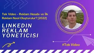 LinkedIn Reklamları - Tek Video - Reklam Hesabı ve İlk Reklam Nasıl Oluşturulur? [2022] +Tek