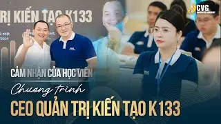 Cảm nhận của học viên Chương trình CEO Quản trị kiến tạo K133