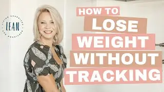 How to lose fat without tracking calories.