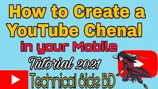 How to create a YouTube Chenal in your mobile || Technical Side BD || New Tutorial 2021 ||
