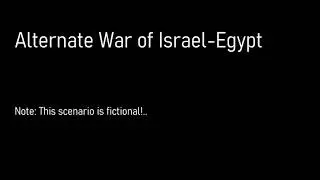 Alternate War of Israel-Egypt / İsrail-Mısır Alternatif Savaşı