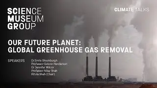 Our Future Planet: Global Greenhouse Gas Removal - a Science Museum Group Climate Talk