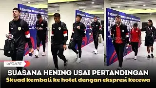 ASNAWI, PAES & SKUAD TERTUNDUK LESU SAAT KEMBALI KE HOTEL USAI TIMNAS INDONESIA KALAH VS CHINA