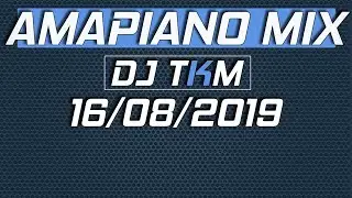 AMAPIANO MIX | 16 AUGUST 2019 | DJ TKM