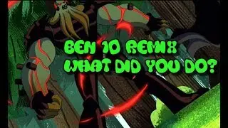 What Did You Do?( Ben 10 Remix)