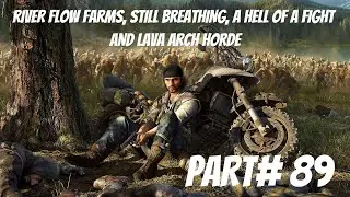 DAYS GONE | Gameplay Walkthrough - Part 89 RIVER FLOW FARMS, STILL BREATHING & TWO MORE... [PC]