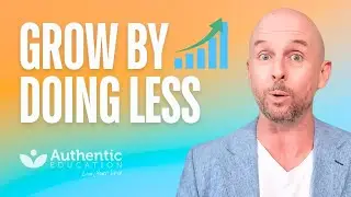 Grow Your Business By Doing Less