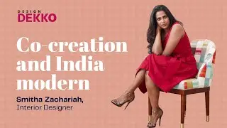 Interior Designer Smitha Zachariah on co-creation and India Modern
