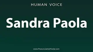 How To Pronounce Sandra Paola