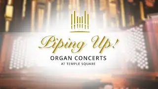 Piping Up! Organ Concert at Temple Square | November 2, 2022
