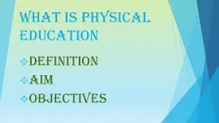 Physical Education [DEFINITION, AIM, OBJECTIVE]