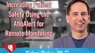 Increasing Patient Safety Using the AfibAlert for Remote Monitoring | Dr Robert Baker