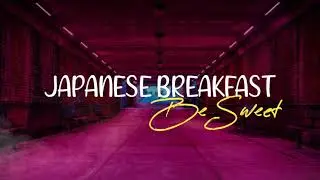 Japanese Breakfast - Be Sweet (Lyrics)