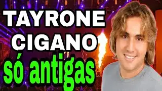 TAYRONE CIGANO SO AS MELHORES | BREGA de luxo | seresta pra chorar | sofrencia arretada