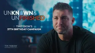 unKNOWN & unFINISHED - Tim Tebow's 37th Birthday Campaign