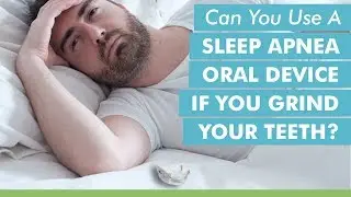 Can You Use A Sleep Apnea Oral Appliance If You Grind Your Teeth?