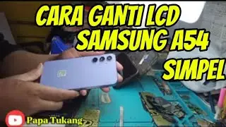 Tutorial Ganti LCD Samsung A54