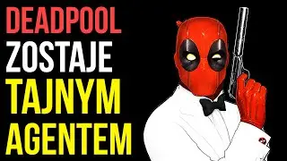 Deadpool zostaje Tajnym Agentem - Komiksowe Ciekawostki