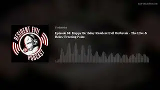 Episode 94: Happy Birthday Resident Evil Outbreak - The Hive & Below Freezing Point