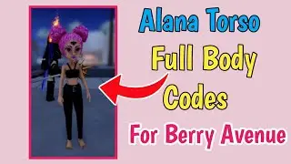 Alana Torso Full Body Codes For Berry Avenue (2024) |Alana Torso Arm, Leg, Hair, Earning, Head Codes