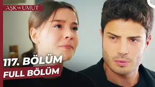 Aşk ve Umut 117. Bölüm