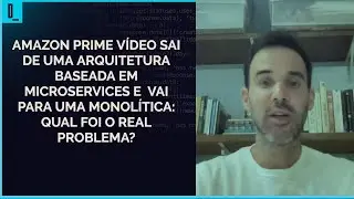 Amazon Prime Video abandona a arquitetura de microservices: O problema foi o microservice mesmo?