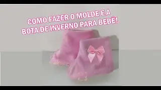 COMO FAZER O MOLDE E A BOTA INVERNO PARA BEBÊ