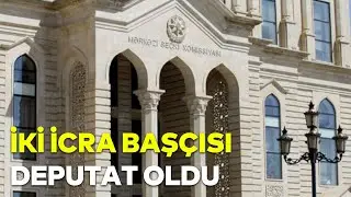İki icra başçısı deputat oldu
