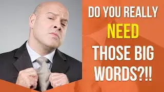 Do You Really Need Those Big Words, or Are You Just Showing Off?