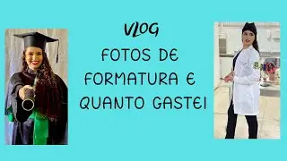 VLOG-FOTOS DE FORMATURA (quanto gastei e spoiler do resultado) 