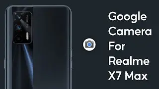 How to Download Google Camera For Realme X7 Max || Gcam for Realme X7 Max