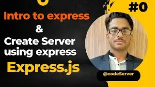 lec-0 || Express.js-Intro & Create Server || 
