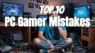 Avoid these 10 mistakes as a PC Gamer