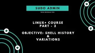 Linux+ Course | Part - 2 | History of Shell and It's Variations | Sudo Admin