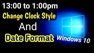 How to Change 12 Hour to 24 Hour time & Date Format in Windows 10
