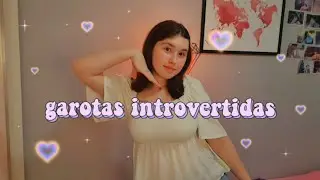 Se garotas introvertidas fossem completamente sinceras...