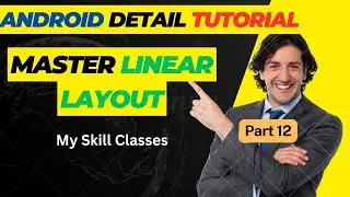 Mastering Layouts in Android: The Ins and Outs of Linear Layout Part 12| Exploring Linear Layouts