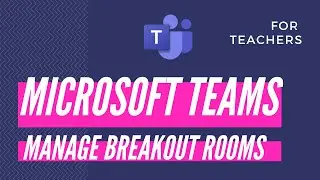 Teachers: How to manage Teams Breakout Rooms
