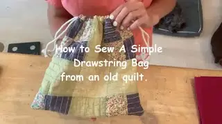 How to sew an easy drawstring bag using an old quilt beginner tutorial