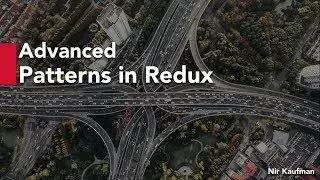 Advanced Redux Patterns - Nir Kaufman @ ReactNYC