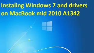 How to install Windows 7 and drivers on Macbook A1342 mid 2010