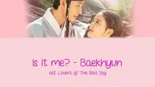 Is It Me? (Ost. Lovers of The Red Sky) Part 1 - Baekhyun Lyrics