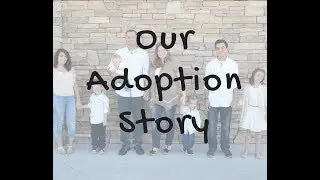 Our Foster and Adoption Story