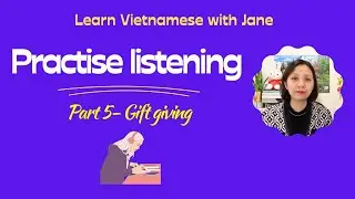 Practise listening - Part 5 - Gift giving #learnvietnamesewithjane #listeningpractice