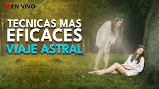 Viaje Astral • Las técnicas mas eficaces para salir del cuerpo 🔴 En Directo