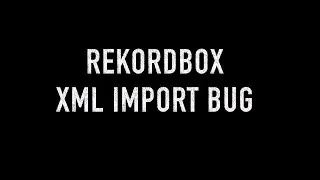 Rekordbox XML import bug (any version of Rekordbox past 5.6.1 including Rekordbox 6)