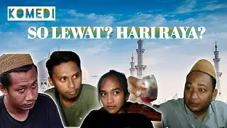 So lewat? Hari Raya?? || Komedi Iloheluma