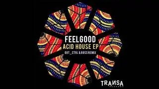 FeelGood - Acid House (Out_Ctrl & Boss Rmx) [TRANSA REC.]