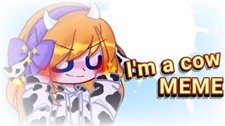 I'm a cow [MEME] || gacha club (lazy?)