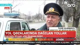 Yol qezalarinda yollara deyen ziyani kim odemeli? (Gunun ardinca)